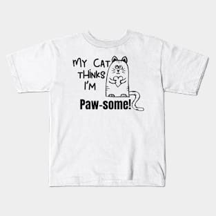 My Cat Thinks Im Paw Some  cute funny cat owner gift Kids T-Shirt